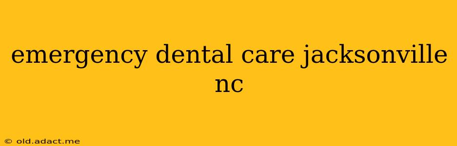emergency dental care jacksonville nc