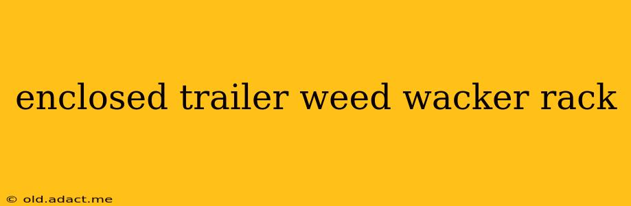 enclosed trailer weed wacker rack