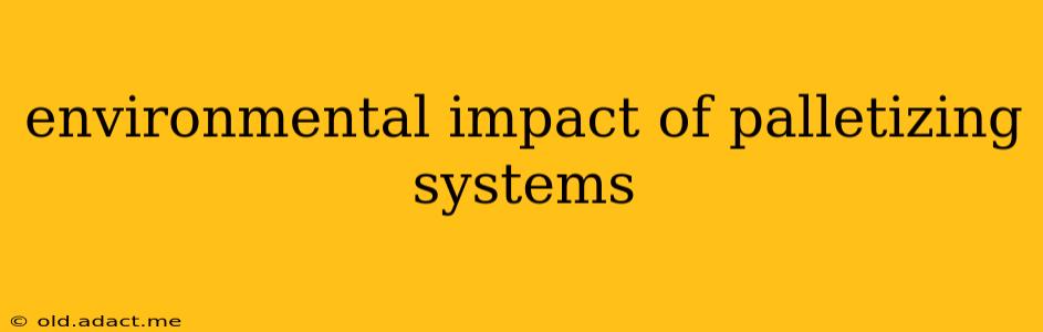 environmental impact of palletizing systems