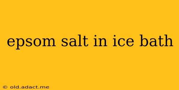 epsom salt in ice bath