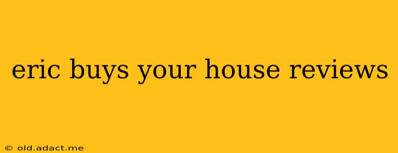 eric buys your house reviews