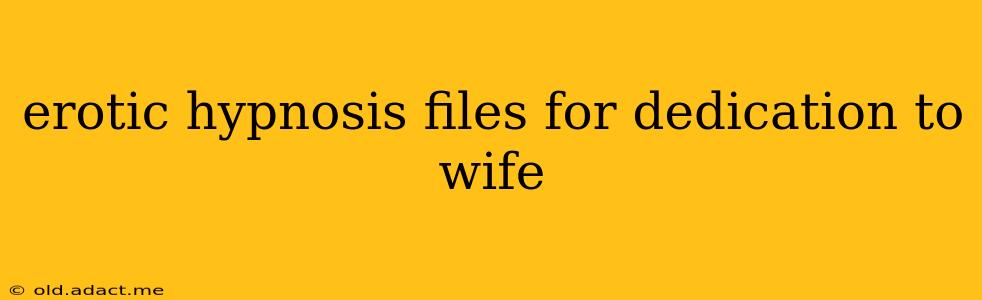 erotic hypnosis files for dedication to wife