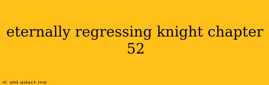 eternally regressing knight chapter 52