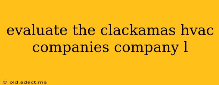 evaluate the clackamas hvac companies company l