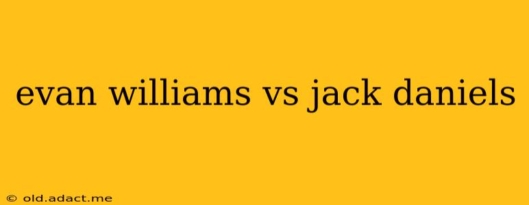 evan williams vs jack daniels