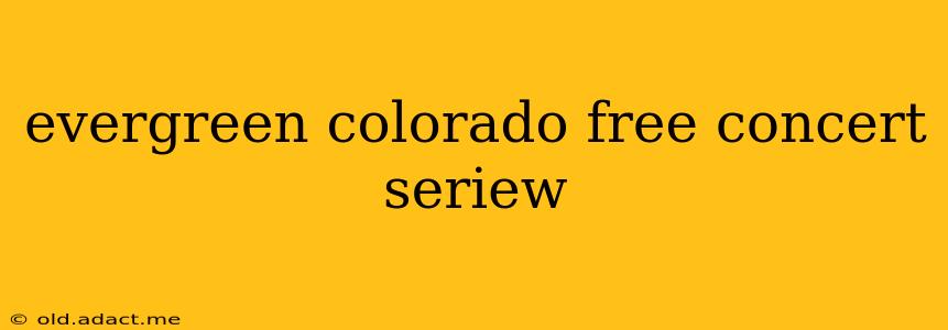 evergreen colorado free concert seriew