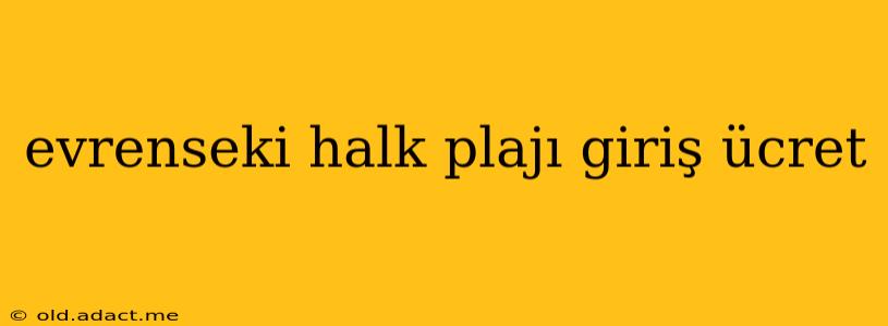 evrenseki halk plajı giriş ücret