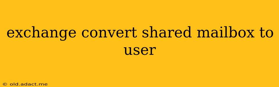 exchange convert shared mailbox to user