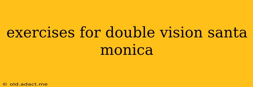 exercises for double vision santa monica