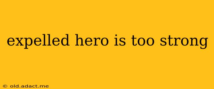 expelled hero is too strong