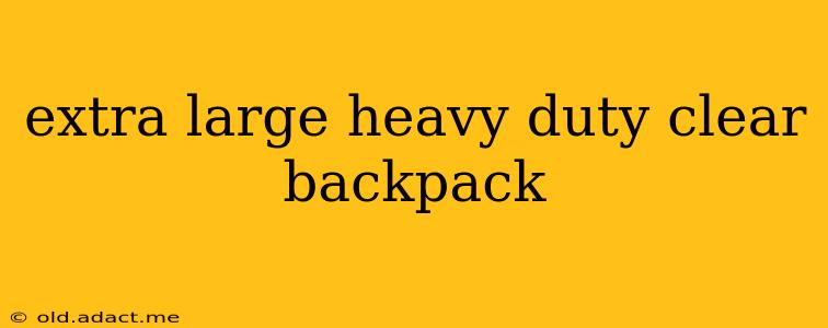 extra large heavy duty clear backpack