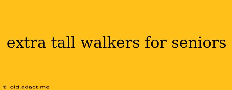 extra tall walkers for seniors
