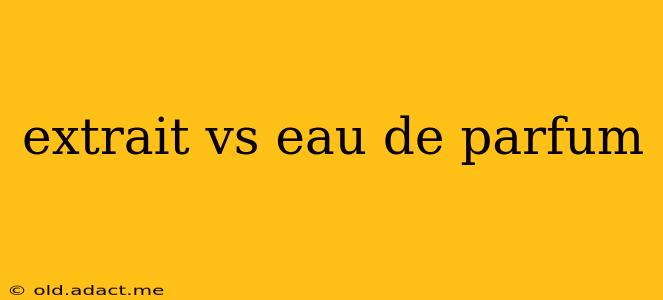 extrait vs eau de parfum