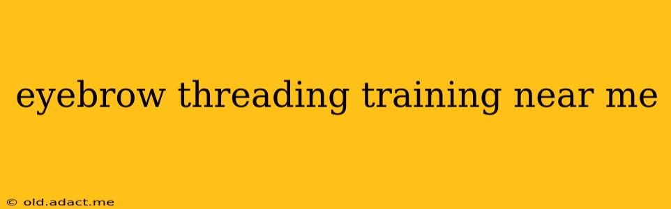 eyebrow threading training near me