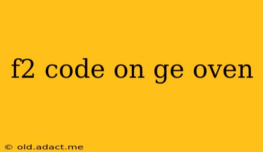 f2 code on ge oven