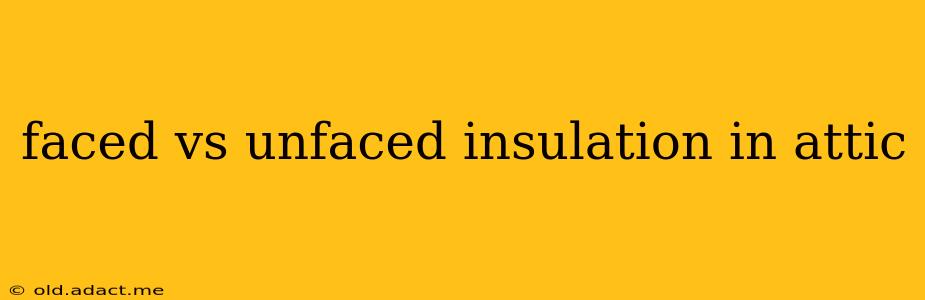 faced vs unfaced insulation in attic