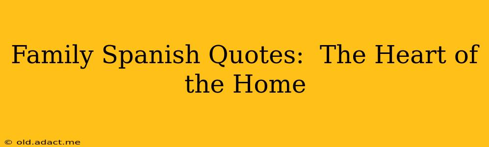 Family Spanish Quotes:  The Heart of the Home