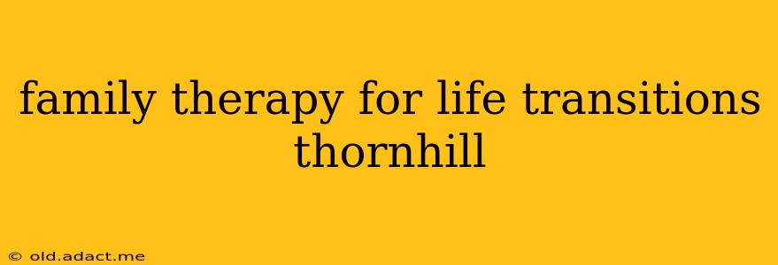 family therapy for life transitions thornhill