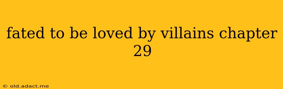 fated to be loved by villains chapter 29