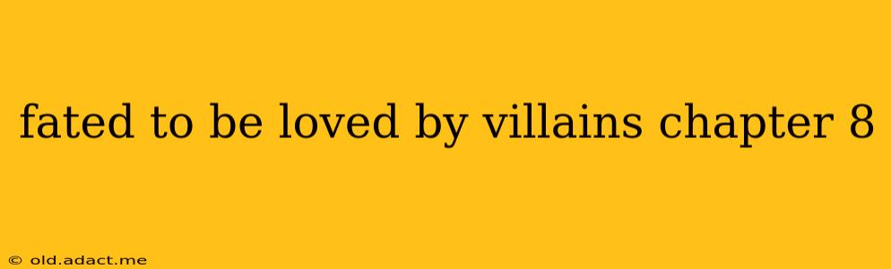 fated to be loved by villains chapter 8
