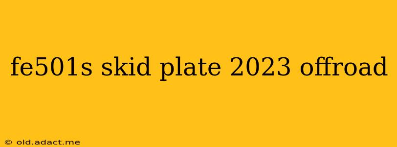 fe501s skid plate 2023 offroad