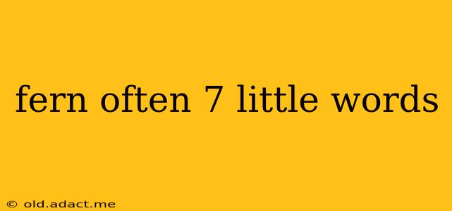 fern often 7 little words