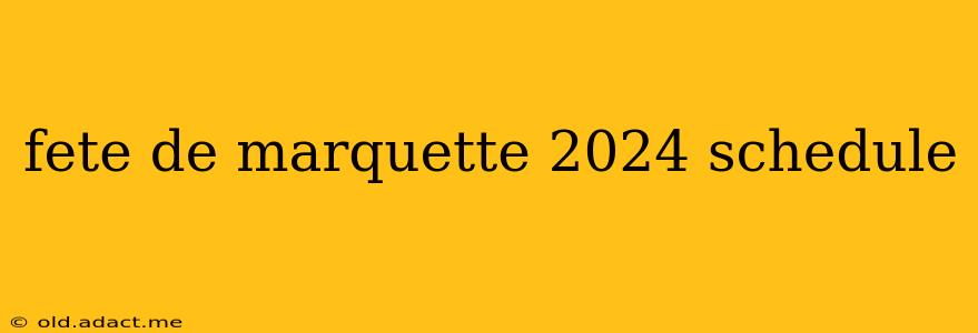 fete de marquette 2024 schedule