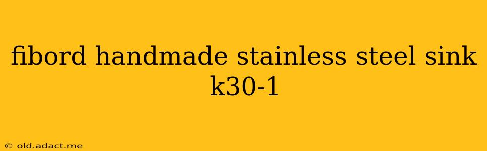 fibord handmade stainless steel sink k30-1