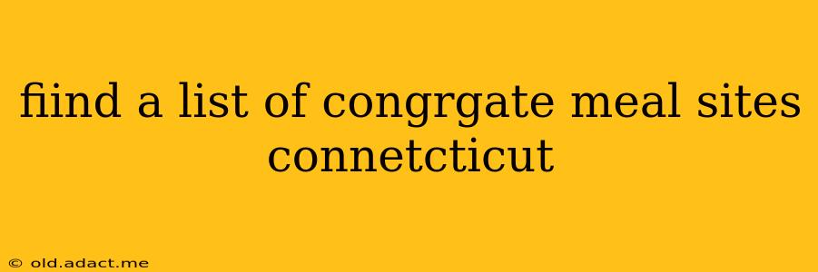 fiind a list of congrgate meal sites connetcticut
