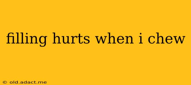 filling hurts when i chew