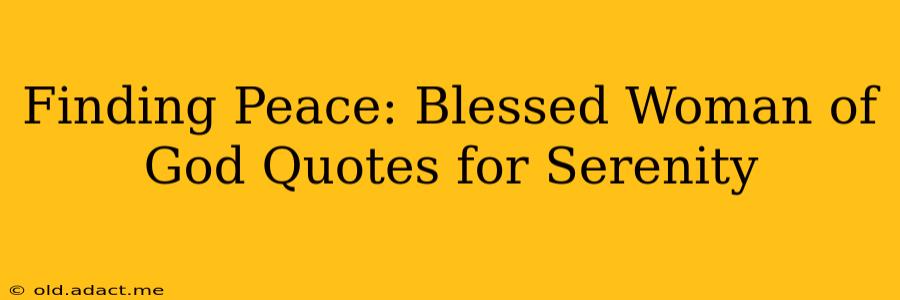 Finding Peace: Blessed Woman of God Quotes for Serenity