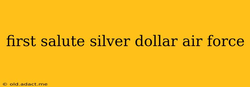 first salute silver dollar air force
