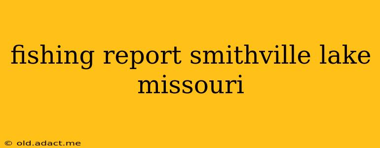fishing report smithville lake missouri