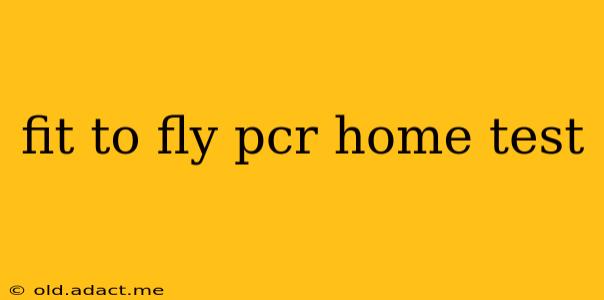 fit to fly pcr home test