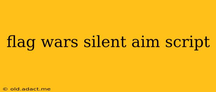 flag wars silent aim script