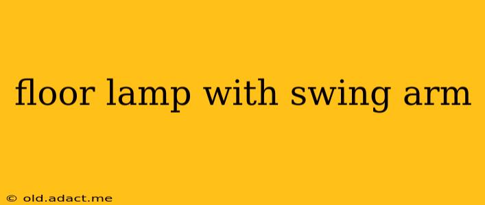 floor lamp with swing arm