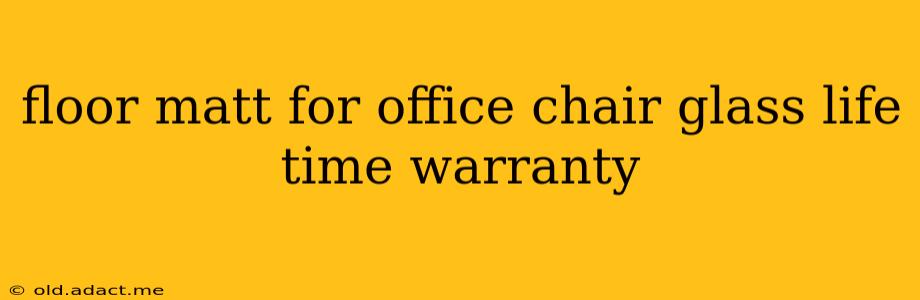 floor matt for office chair glass life time warranty