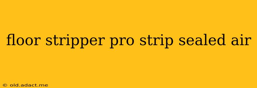 floor stripper pro strip sealed air