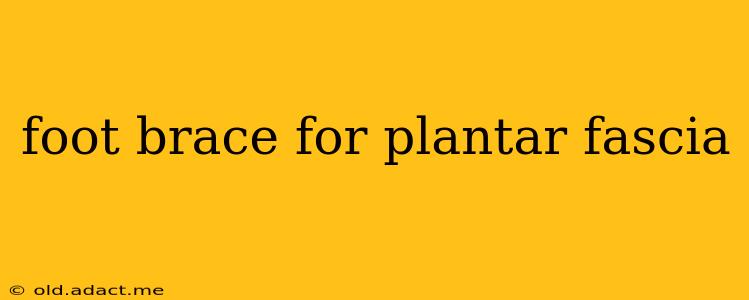foot brace for plantar fascia