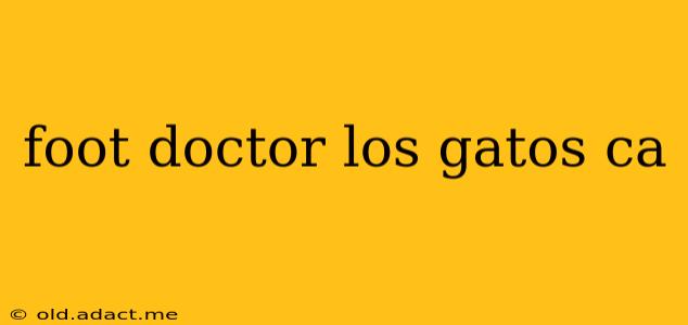 foot doctor los gatos ca