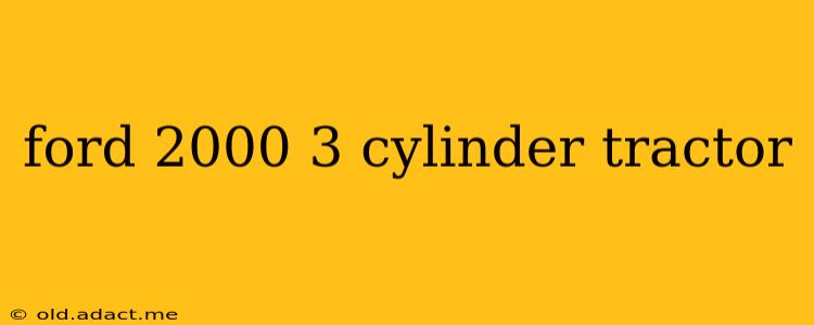 ford 2000 3 cylinder tractor