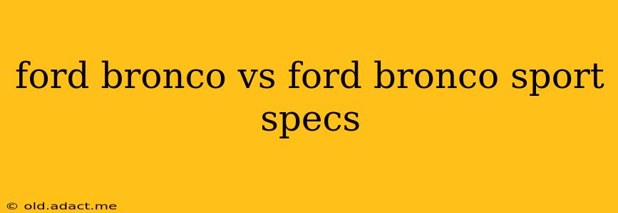 ford bronco vs ford bronco sport specs