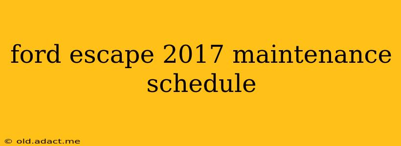 ford escape 2017 maintenance schedule