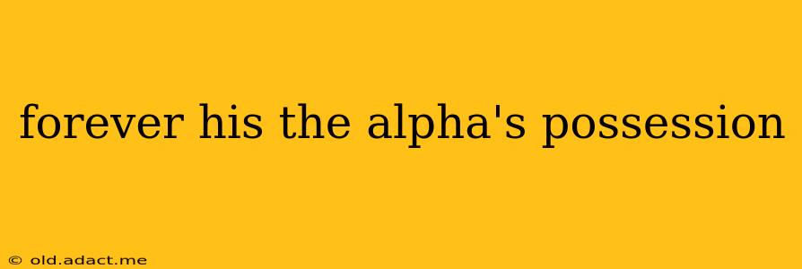 forever his the alpha's possession