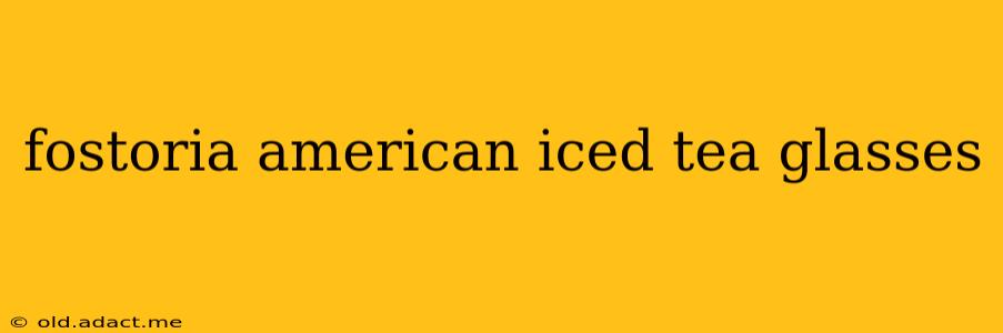 fostoria american iced tea glasses