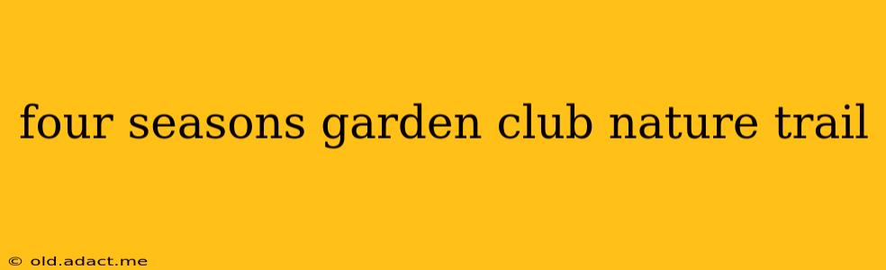 four seasons garden club nature trail