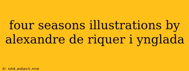 four seasons illustrations by alexandre de riquer i ynglada