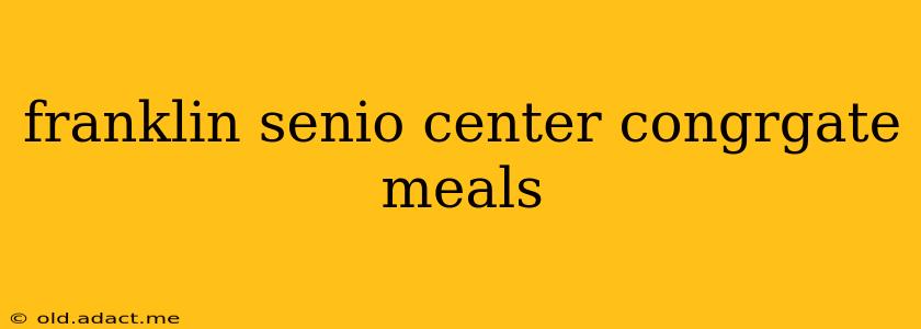 franklin senio center congrgate meals