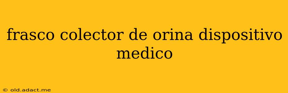 frasco colector de orina dispositivo medico