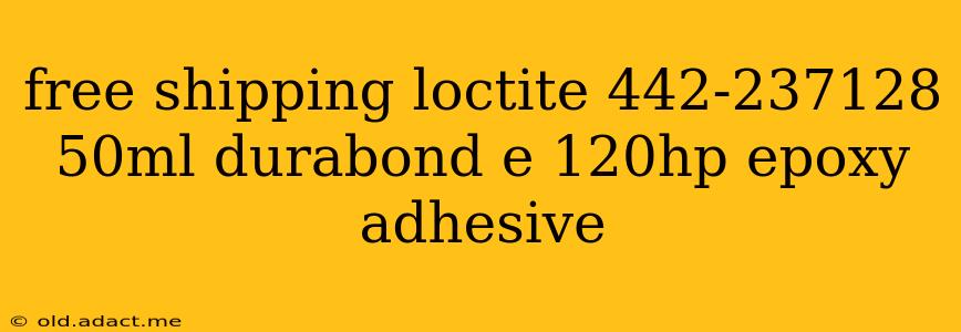 free shipping loctite 442-237128 50ml durabond e 120hp epoxy adhesive